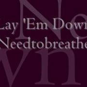 Lay Em Down By Needtobreathe