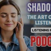 Shadowing In English The Art Of Echo Listening C1 Level English Listening Practice