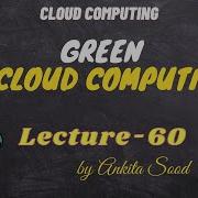 Green Cloud Computing Cloud Computing Lec 60 Ankita Sood