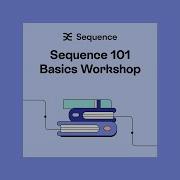 Sequence 101 Basics Workshop Aug 21