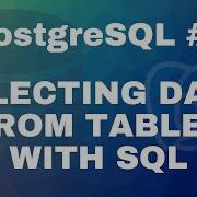 PostgreSQL Tutorial 2 Selecting Data From Tables With SQL