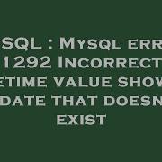 MySQL Mysql Error 1292 Incorrect Datetime Value Showing A Date That Doesn T Exist