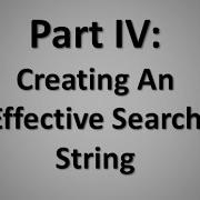 Part IV Creating An Effective Search String