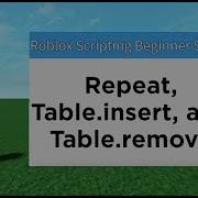 Repeat Table Insert And Table Remove Roblox Scripting Beginner Series 7