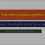 Extended Euclidean Algorithm To Find Multiplicative Inverse C Implementation