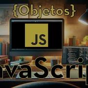 JavaScript 24 Objetos
