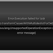 Error Execution Failed For Task App TransformClassesWithMultidexlistForDebug Java Lang Uns