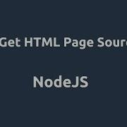 NodeJS Get HTML Page Source