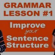 Grammar Lesson 1 Tips To Improve Your Sentence Structure