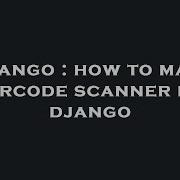 Django How To Make Qrcode Scanner In Django
