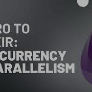 Intro To Elixir Programming Concurrency And Parallelism