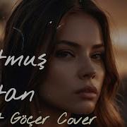 Unutmuş Çoktan Ferhat Göçer Cover Aşık Olunacak Cover Lar