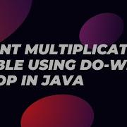Print Multiplication Table Using Do While Loop In Java And Dry Run