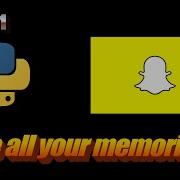 How To Download All Snapchat Memories With Python Part 1