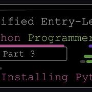 Certified Entry Level Python Programmer Part 3 Installing Python 3