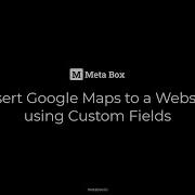 Insert Google Maps To A Website Using Custom Fields Meta Box Tutorial