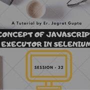Concept Of JavaScriptExecutor In Selenium Selenium WebDriver Session 32