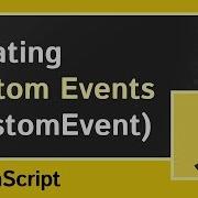Custom Events In Javascript CustomEvent