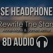 Anne Marie James Arthur Rewrite The Stars 8D AUDIO