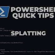 PowerShell Quick Tips Splatting