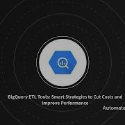 BigQuery ETL Tools Smart Strategies To Cut Costs And Improve Performance