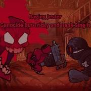 Raging Jester Genocide But Tricky And Hank Sing It