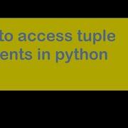 How To Access Tuple Elements In Python