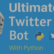 Create The Ultimate Twitter Bot With Python In 30 Minutes