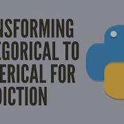Transforming Categorical To Numerical For Prediction