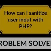 How Can I Sanitize User Input With PHP