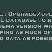 SQL Upgrade Update SQL Database To New Schema Version While Keeping As Much Of The Old Data As Pos