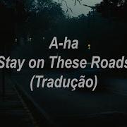 A Ha Stay On These Roads Tradução Legendado
