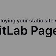 Deploying Static Sites With GitLab Pages It Just Got A Whole Lot Easier