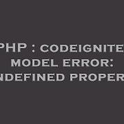 PHP Codeigniter Model Error Undefined Property