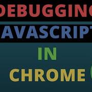 How To Debug Javascript In Chrome