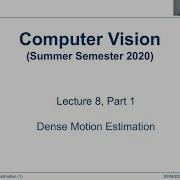 Dense Motion Estimation Lecture 8 Part 1