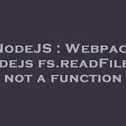 NodeJS Webpack Nodejs Fs ReadFile Is Not A Function