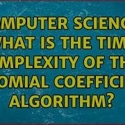Computer Science What Is The Time Complexity Of This Binomial Coefficient Algorithm
