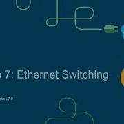 CCNA1 ITNv7 Module 07 Ethernet Switching