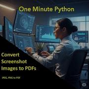 One Minute Python Screenshots To PDFs