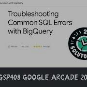 Troubleshooting Common SQL Errors With BigQuery 2024 GSP408 With Explanation