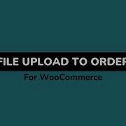 WooCommerce File Upload To Order Plugin Let Customers Upload Files Securely