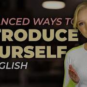 How To Introduce Yourself In A Natural Advanced Way C1 English