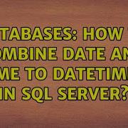 Databases How To Combine Date And Time To Datetime2 In SQL Server 5 Solutions