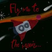 Fly Me To The Moon But It S Animated