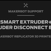 MakerBot Support Smart Extruder How To Address Disconnect Error