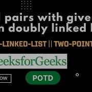 Find Pairs With Given Sum In Doubly Linked List GeeksforGeeks Problem Of The Day