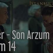 İstanbullu Gelin 14 Bölüm Nilüfer Son Arzum
