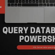 Query Database Using Powershell