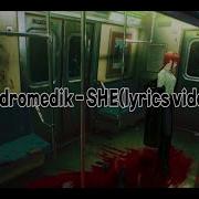 Andromedik SHE Lyrics Video